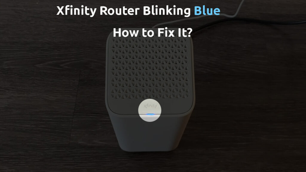  Enrutador Xfinity parpadea en azul (¿Cómo solucionarlo?)
