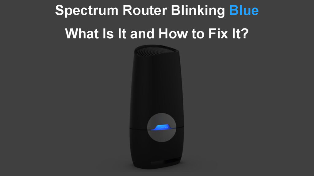  Spectrum Router parpadea en azul (¿Qué es y cómo solucionarlo?)