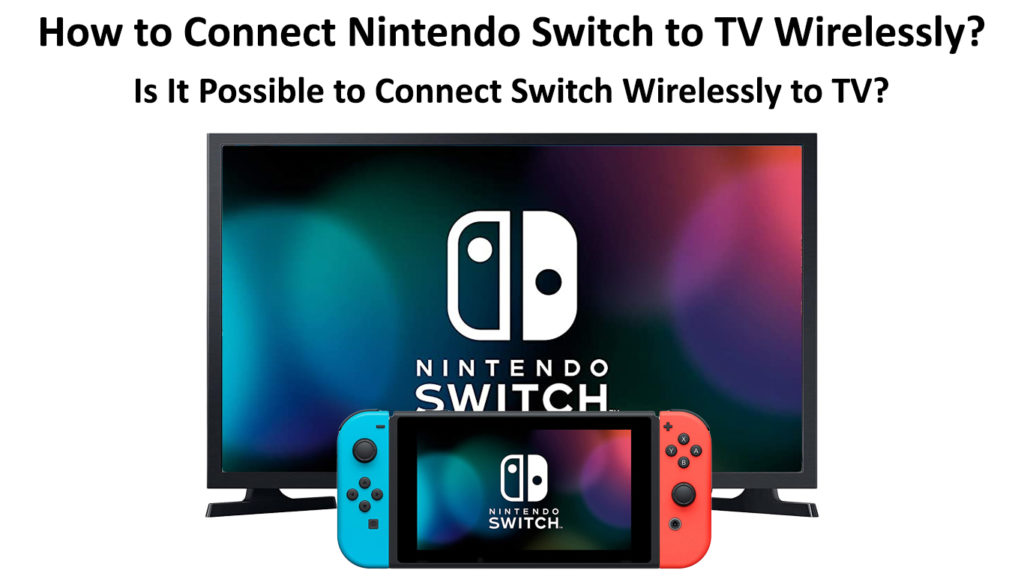  Cómo conectar Nintendo Switch a un televisor de forma inalámbrica (¿Es posible conectar Switch a un televisor de forma inalámbrica?)