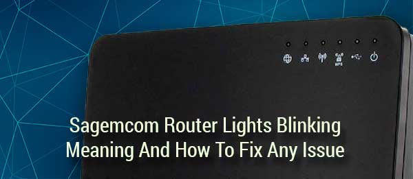  Sagemcom Router Luces parpadeantes: Significado y cómo solucionar cualquier problema