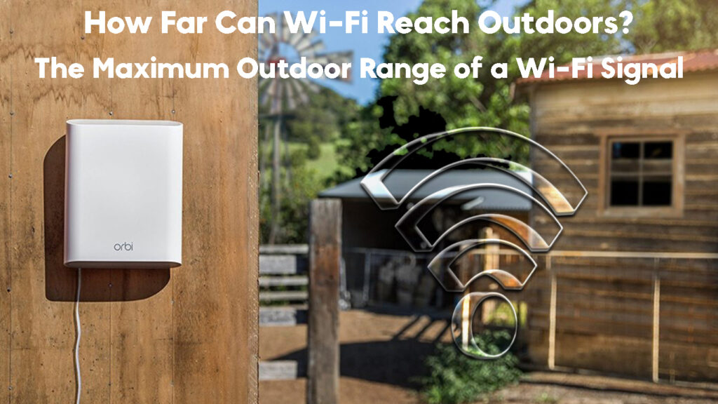 Wi-Fi သည် အပြင်ဘက်သို့မည်မျှအထိရောက်ရှိနိုင်သနည်း။ (Wi-Fi အချက်ပြမှု၏ ပြင်ပအကွာအဝေး အမြင့်ဆုံး)