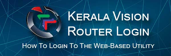  Inicio de sesión en el enrutador Kerala Vision: Cómo iniciar sesión en la utilidad basada en Web
