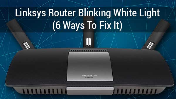  Luz blanca parpadeante en el router Linksys (6 formas de solucionarlo)