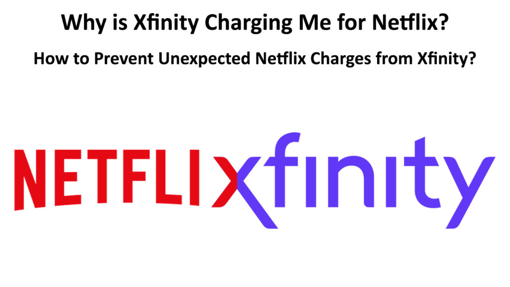  ¿Por qué Xfinity me cobra por Netflix? (¿Cómo evitar cargos inesperados de Netflix por parte de Xfinity?)