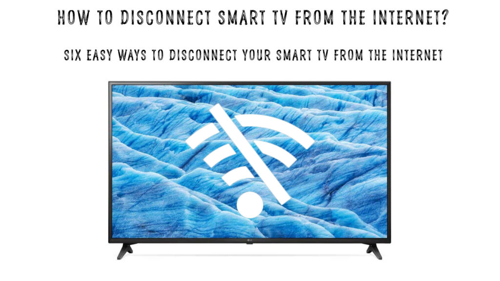  ¿Cómo desconectar Smart TV de Internet? (6 maneras fáciles de desconectar Smart TV de Internet)
