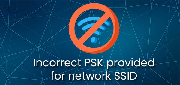  ¿Cómo solucionar el error "PSK incorrecto para el SSID de la red"?